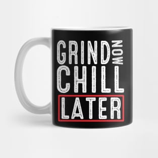 Grind Now Chill Later - Fitness Hustle Entrepreneur Mug